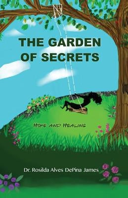 The Garden of Secrets: Hope And Healing by James, Rosilda Alves Depina