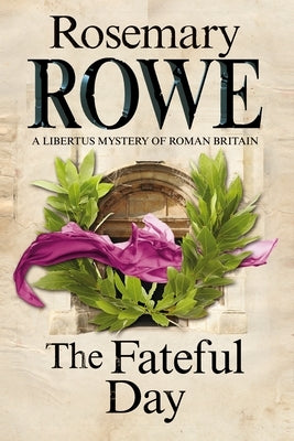 The Fateful Day: A Mystery Set in Roman Britain by Rowe, Rosemary