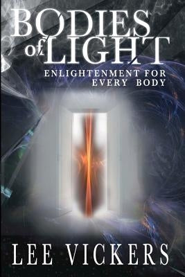 Bodies of Light: Enlightenment for Every Body by Vickers, Lee