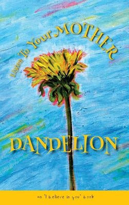 Listen To Your Mother Dandelion: An I believe in you book by Camps, Marietta