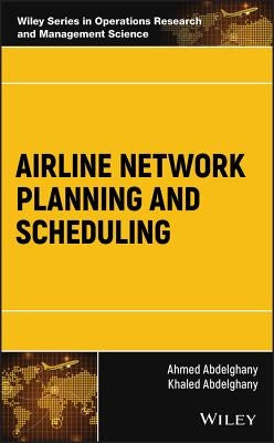 Airline Network Planning and Scheduling by Abdelghany, Ahmed