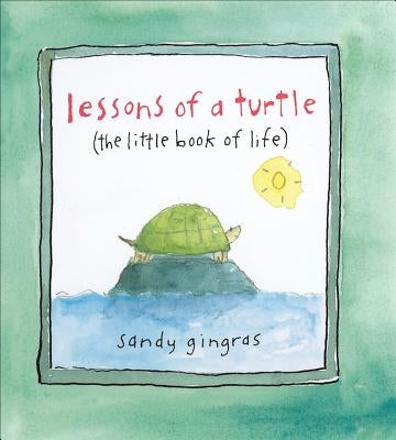 Lessons of a Turtle: (The Little Book of Life) by Gingras, Sandy