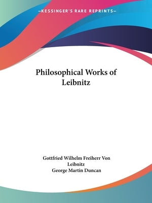 Philosophical Works of Leibnitz by Leibnitz, Gottfried Wilhelm Freiherr Von