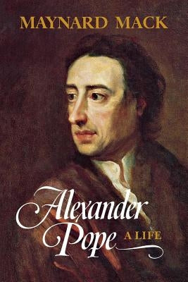 Alexander Pope: A Life by Mack, Maynard