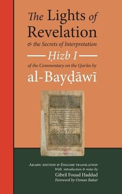 The Lights of Revelation and the Secrets of Interpretation: Hizb One of the Commentary on the Qurʾan by al-Baydawi by Al-Baydawi, 'Abd Allah B. 'Umar