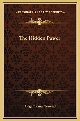 The Hidden Power by Troward, Judge Thomas