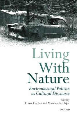 Living with Nature: Environmental Politics as Cultural Discourse by Fischer, Frank