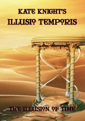 Kate Knight's Illusio Temporis by Knight, Kate