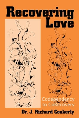 Recovering Love: Codependency to CoRecovery by Cookerly, J. Richard