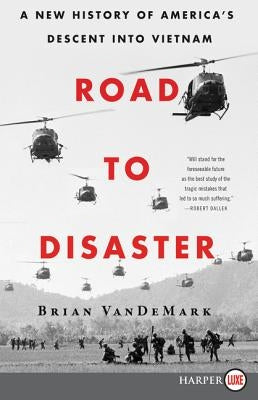 Road to Disaster: A New History of America's Descent Into Vietnam by Vandemark, Brian