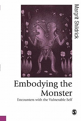 Embodying the Monster: Encounters with the Vulnerable Self by Shildrick, Margrit