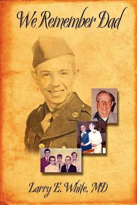 We Remember Dad by White, Larry E.