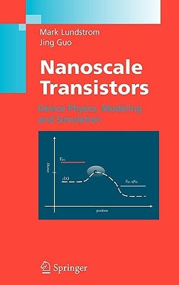 Nanoscale Transistors: Device Physics, Modeling and Simulation by Lundstrom, Mark