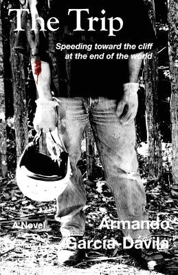 The Trip: Speeding toward the cliff at the end of the world by Garcia-Davila, Armando