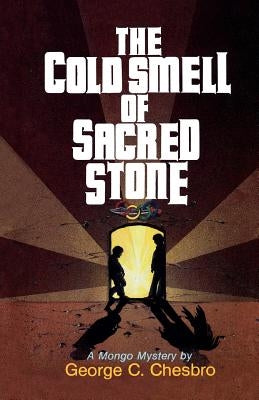 The Cold Smell of Sacred Stone by Chesbro, George C.