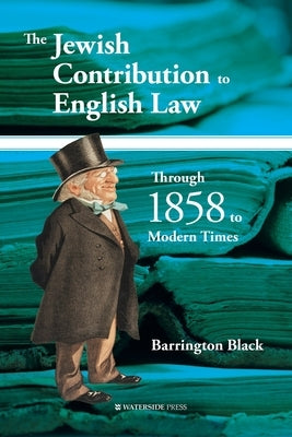 The Jewish Contribution to English Law: Through 1858 to Modern Times by Black, Barrington