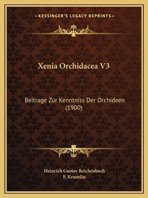 Xenia Orchidacea V3: Beitrage Zur Kenntniss Der Orchideen (1900) by Reichenbach, Heinrich Gustav