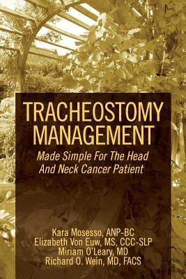 Tracheostomy Management: Made Simple For The Head And Neck Cancer Patient by Mosesso Anpbc, Kara