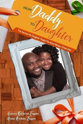From: Daddy To: Daughter: The Secrets My Daughter Taught Me About Being A Great Dad by Thigpen, Amber Kindness