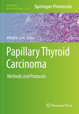 Papillary Thyroid Carcinoma: Methods and Protocols by Lam, Alfred K.