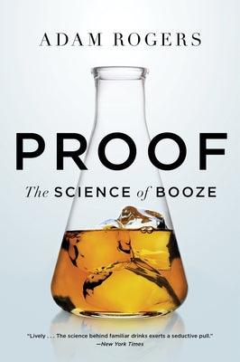 Proof: The Science of Booze by Rogers, Adam