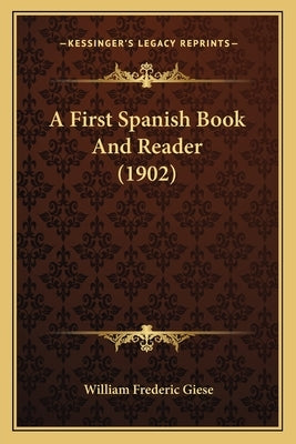 A First Spanish Book and Reader (1902) by Giese, William Frederic