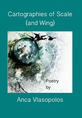 Cartographies of Scale (and Wing) by Vlasopolos, Anca