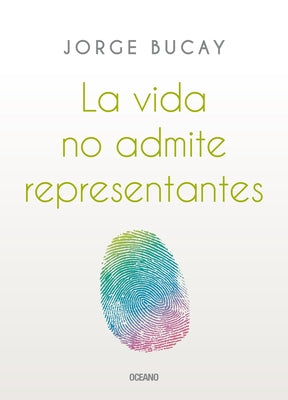 La Vida No Admite Representantes by Bucay, Jorge