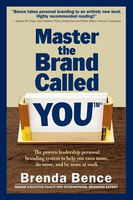 Master the Brand Called YOU(TM): The proven leadership personal branding system to help you earn more, do more and be more at work by Bence, Brenda