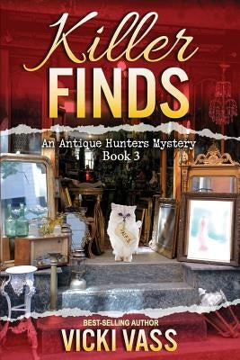 Killer Finds: An Antique Hunters Mystery Book 3 by Vass, Vicki