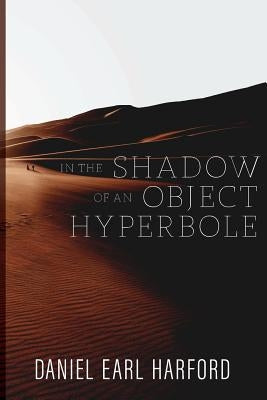 In the Shadow of an Object Hyperbole by Harford, Daniel Earl