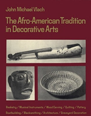 Afro-American Tradition in Decorative Arts by Vlach, John M.
