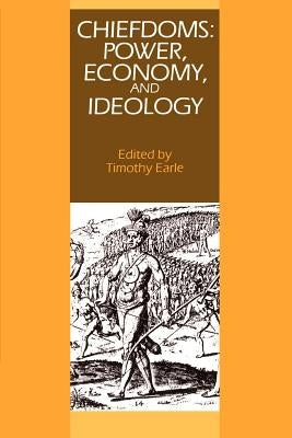 Chiefdoms: Power, Economy, and Ideology by Earle, Timothy K.
