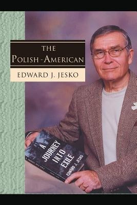 The Polish - American by Jesko, Edward J.