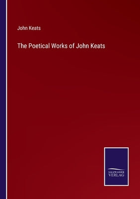 The Poetical Works of John Keats by Keats, John