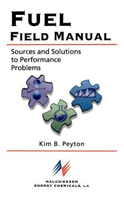 Fuel Field Manual: Sources and Solutions to Performance Problems by Peyton, Kim B.