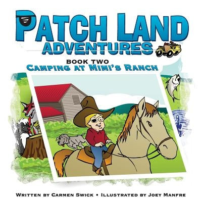 Patch Land Adventures Book two Camping at Mimi's Ranch by Swick, Carmen D.