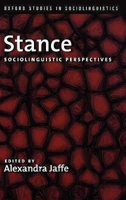 Stance: Sociolinguistic Perspectives by Jaffe, Alexandra