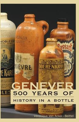 Genever: 500 Years of History in a Bottle by Ishaq, Jp