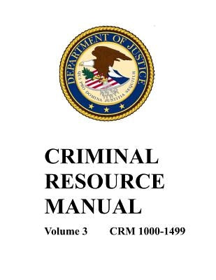 Criminal Resource Manual: 1000-1499 by Department of Justice