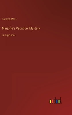 Marjorie's Vacation, Mystery: in large print by Wells, Carolyn