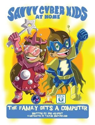 The Savvy Cyber Kids at Home: The Family Gets a Computer by Halpert, Ben