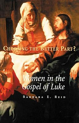 Choosing the Better Part?: Women in the Gospel of Luke by Reid, Barbara E.
