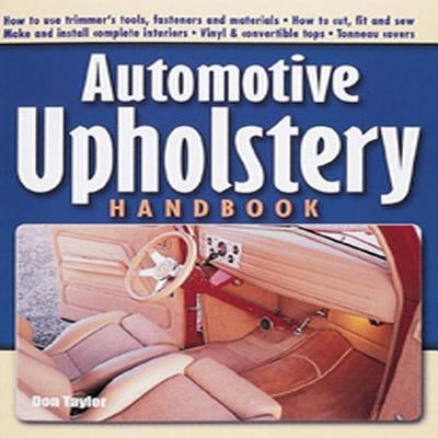 Automotive Upholstery Handbook by Taylor, Don