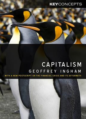Capitalism: With a New PostScript on the Financial Crisis and Its Aftermath by Ingham, Geoffrey