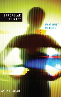 Unpopular Privacy: What Must We Hide? by Allen, Anita