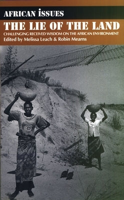 Lie of the Land: Challenging Received Wisdom on the African Environment by Leach, Melissa