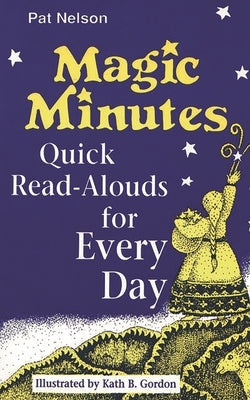 Magic Minutes: Quick Read-Alouds for Every Day by Nelson, Pat