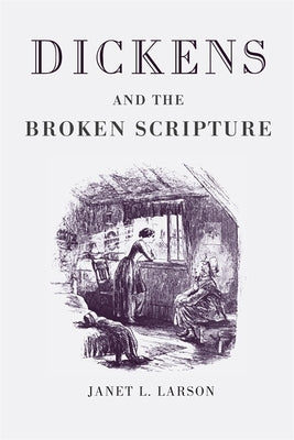 Dickens and the Broken Scripture by Larson, Janet L.