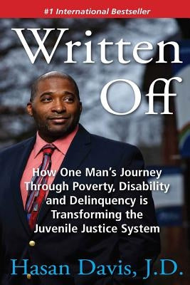 Written Off: How One Man's Journey Through Poverty, Disability and Delinquency is Transforming the Juvenile Justice System by Davis J. D., Hasan